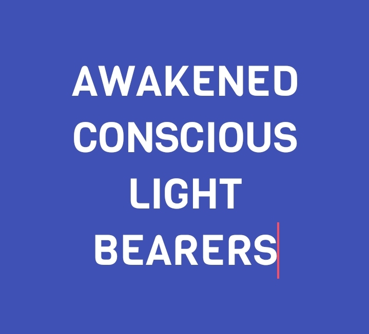 AWAKENED CONSCIOUS LIGHT BEARERS