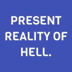 PRESENT REALITY OF HELL.