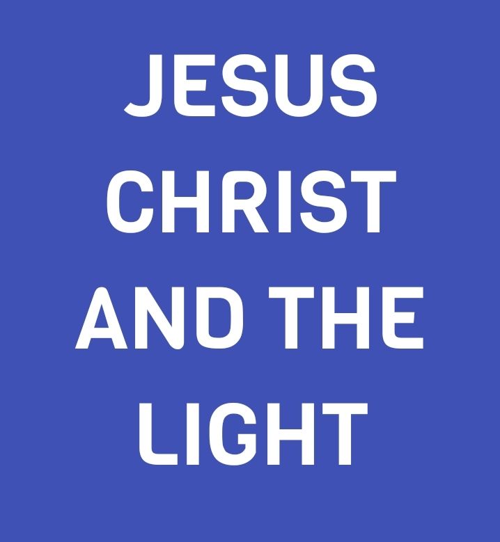JESUS CHRIST AND THE LIGHT