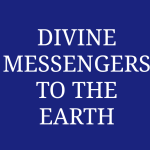 DIVINE MESSENGERS TO THE EARTH